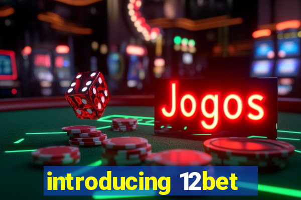 introducing 12bet